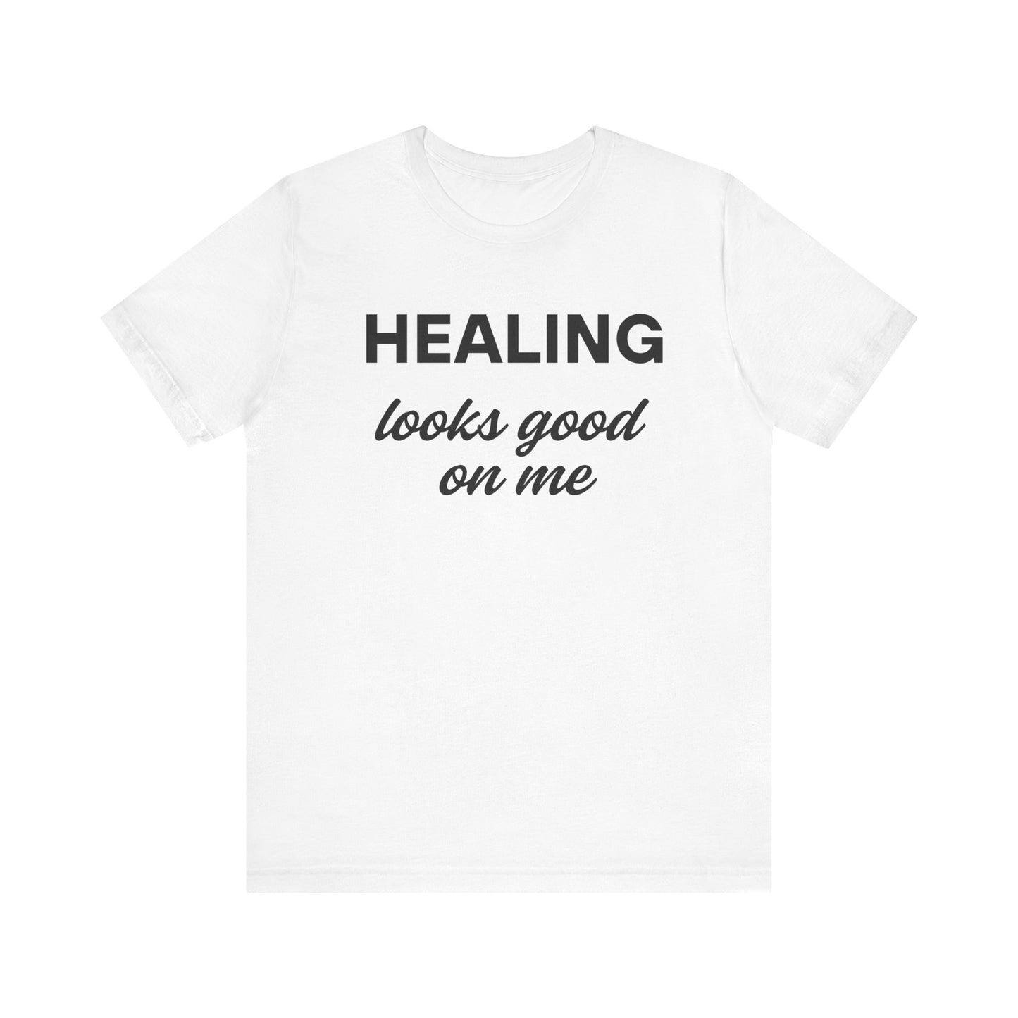 Healing Looks Good On Me Tee, Inspirational T-Shirt, Casual Wear, Gift for Her, Self-Care Shirt, Motivational Tee