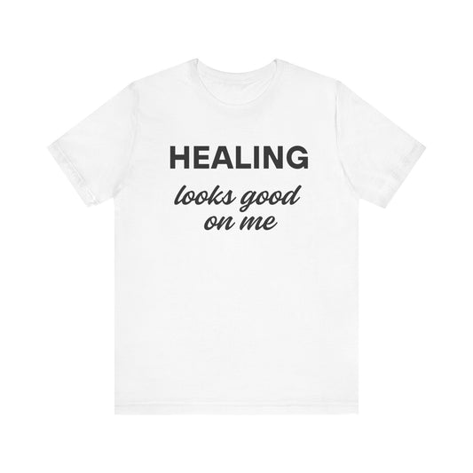 Healing Looks Good On Me Tee, Inspirational T-Shirt, Casual Wear, Gift for Her, Self-Care Shirt, Motivational Tee