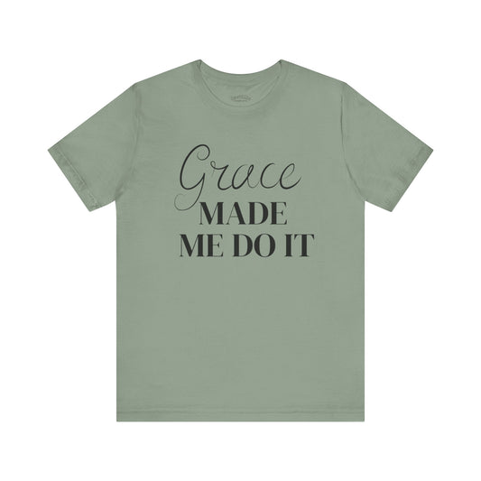 Grace Made Me Do It – Faith Tee
